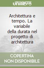 Architettura e tempo. La variabile della durata nel progetto di architettura libro