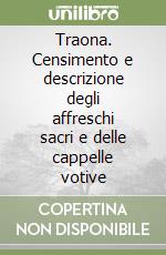 Traona. Censimento e descrizione degli affreschi sacri e delle cappelle votive libro