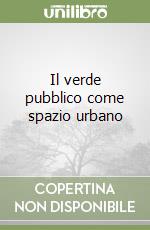 Il verde pubblico come spazio urbano