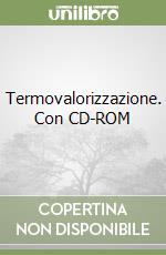Termovalorizzazione. Con CD-ROM libro