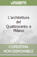 L'architettura del Quattrocento a Milano libro