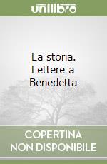 La storia. Lettere a Benedetta libro