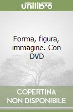 Forma, figura, immagine. Con DVD libro