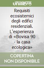 Requisiti ecosistemici degli edifici residenziali. L'esperienza di «Bovisa 90 - la casa ecologica» libro