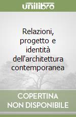 Relazioni, progetto e identità dell'architettura contemporanea