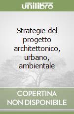 Strategie del progetto architettonico, urbano, ambientale libro