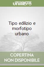 Tipo edilizio e morfotipo urbano