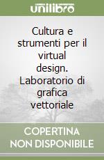 Cultura e strumenti per il virtual design. Laboratorio di grafica vettoriale