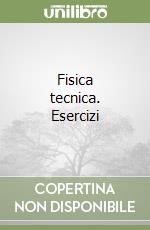 Fisica tecnica. Esercizi libro