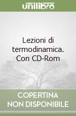 Lezioni di termodinamica. Con CD-Rom libro
