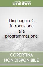 Il linguaggio C. Introduzione alla programmazione libro