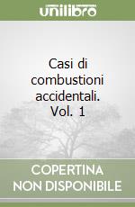 Casi di combustioni accidentali. Vol. 1