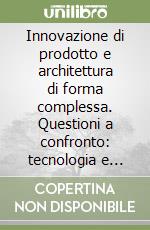 Innovazione di prodotto e architettura di forma complessa. Questioni a confronto: tecnologia e disegno libro