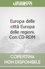 Europa delle città Europa delle regioni. Con CD-ROM libro