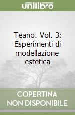 Teano. Vol. 3: Esperimenti di modellazione estetica libro