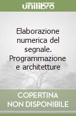 Elaborazione numerica del segnale. Programmazione e architetture