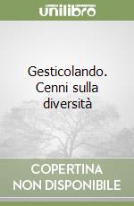 Gesticolando. Cenni sulla diversità libro