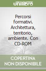 Percorsi formativi. Architettura, territorio, ambiente. Con CD-ROM libro