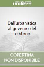 Dall'urbanistica al governo del territorio libro