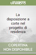 La disposizione a corte nel progetto di residenza