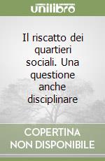 Il riscatto dei quartieri sociali. Una questione anche disciplinare