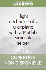 Flight mechanics of a u-airplane with a Matlab simulink helper libro