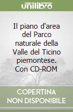 Il piano d'area del Parco naturale della Valle del Ticino piemontese. Con CD-ROM libro