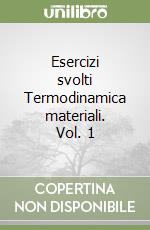 Esercizi svolti Termodinamica materiali. Vol. 1