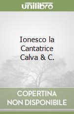 Ionesco la Cantatrice Calva & C.