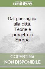 Dal paesaggio alla città. Teorie e progetti in Europa libro