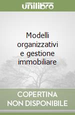 Modelli organizzativi e gestione immobiliare