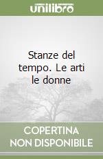 Stanze del tempo. Le arti le donne libro