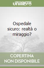 Ospedale sicuro: realtà o miraggio? libro