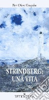 Strindberg: una vita libro di Enquist Per Olov