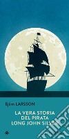 La vera storia del pirata Long John Silver libro di Larsson Björn