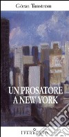 Un prosatore a New York libro di Tunström Göran