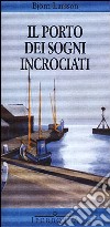 Il porto dei sogni incrociati libro di Larsson Björn