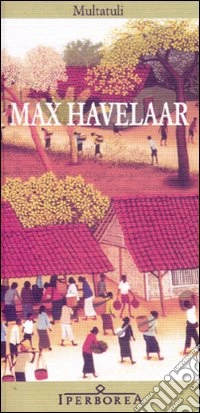 Max Havelaar ovvero Le aste del caffè della Società di Commercio olandese libro
