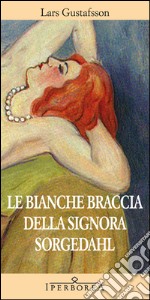 Le bianche braccia della Signora Sorgedahl libro