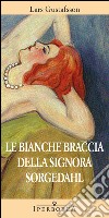 Le bianche braccia della Signora Sorgedahl libro di Gustafsson Lars