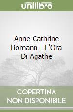 Anne Cathrine Bomann - L'Ora Di Agathe libro