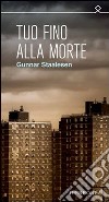 Tuo fino alla morte libro di Staalesen Gunnar