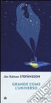 Grande come l'universo libro di Stefánsson Jón Kalman