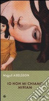 Io non mi chiamo Miriam libro di Axelsson Majgull