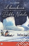 Il bambino che partì per il Nord alla ricerca di Babbo Natale. Ediz. a colori libro di Leine Kim