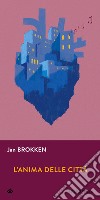 L'anima delle città libro di Brokken Jan