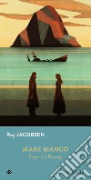 Mare bianco. Saga dei Barrøy libro di Jacobsen Roy