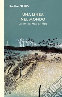 Una linea nel mondo. Un anno sul Mare del Nord