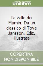 La valle dei Mumin. Da un classico di Tove Jansson. Ediz. illustrata libro