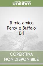 Il mio amico Percy e Buffalo Bill libro